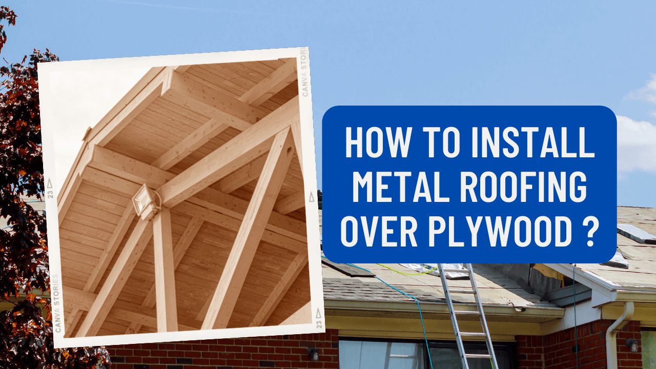 How To Install Metal Roofing Over Plywood? Construction How