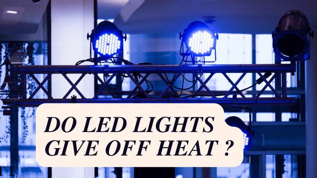 Do Led Lights Give Off Heat Construction How