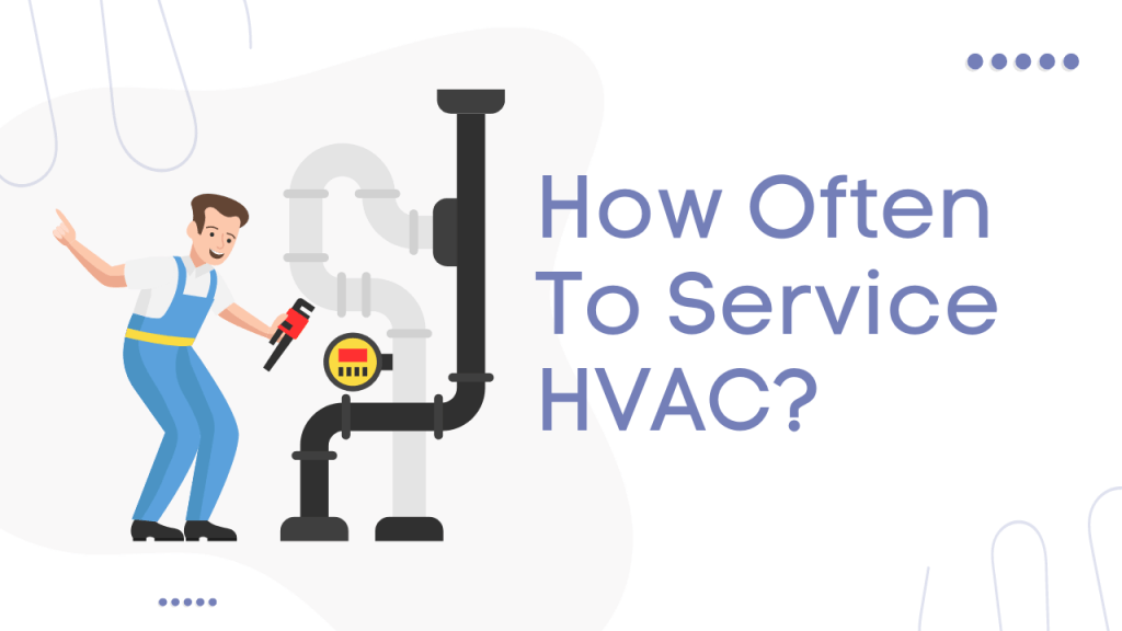 How Often To Service HVAC? Construction How