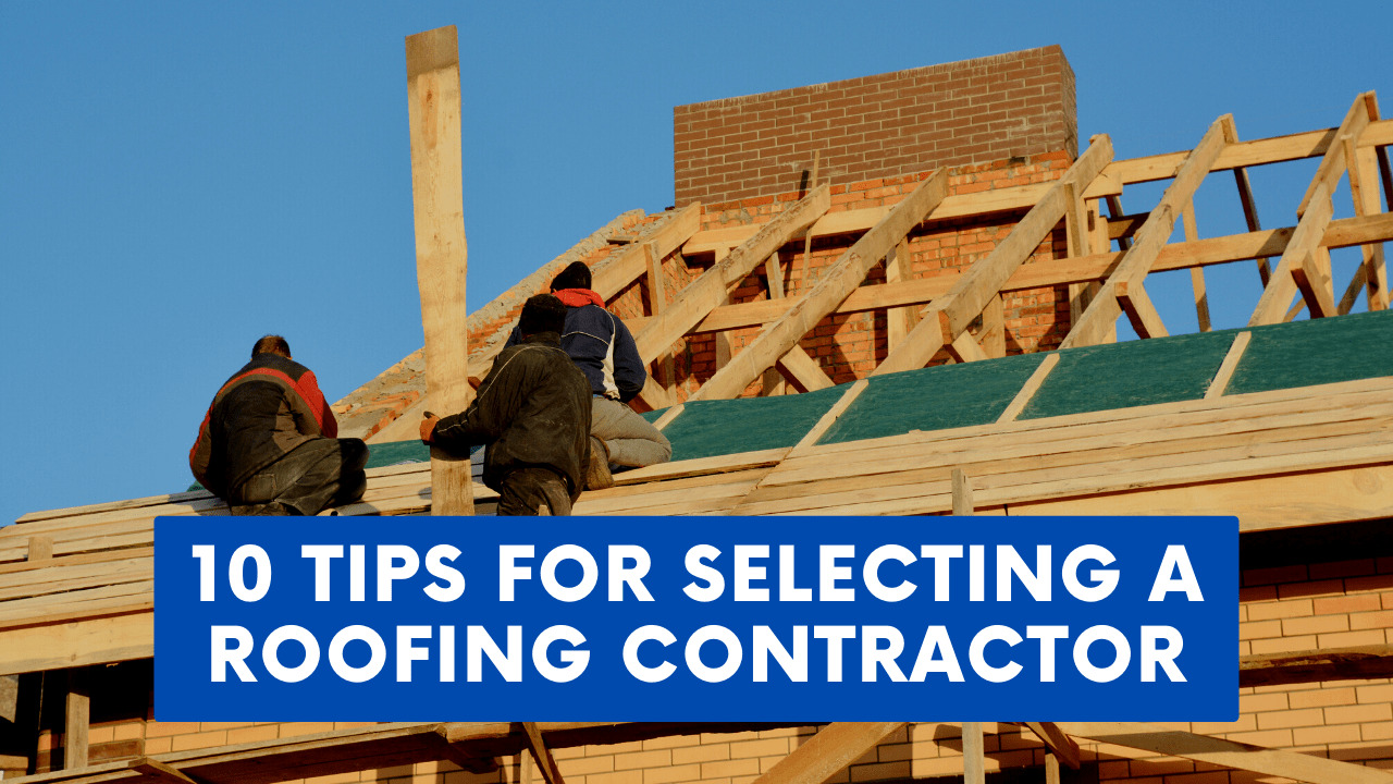 10 Tips for Selecting a Roofing Contractor Construction How