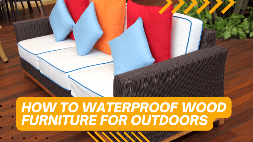 How To Waterproof Wood Furniture For Outdoors Construction How