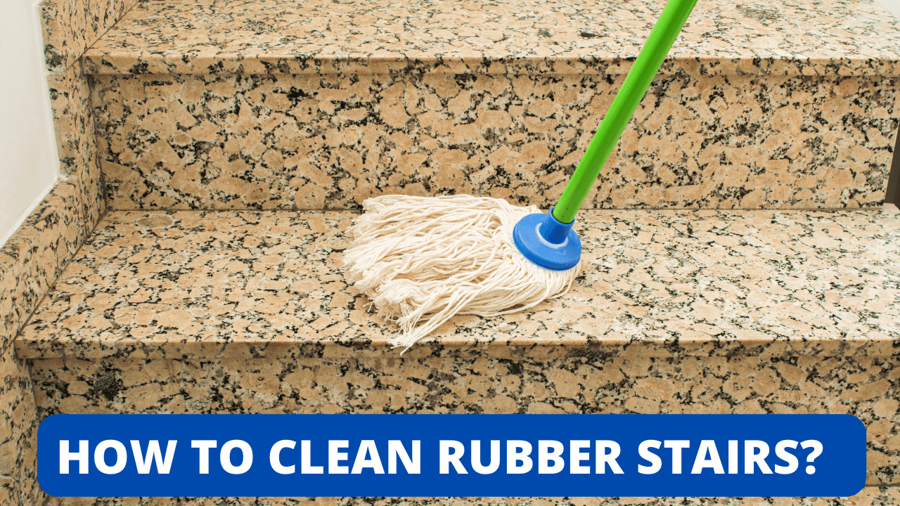 How To Clean Rubber Stairs Construction How