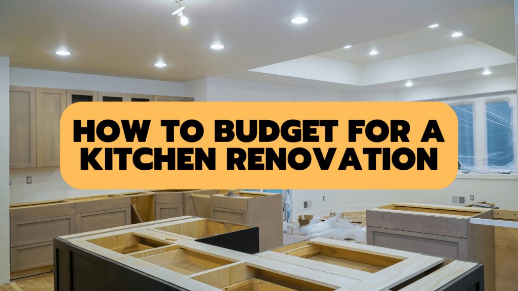 How To Budget For A Kitchen Renovation Construction How