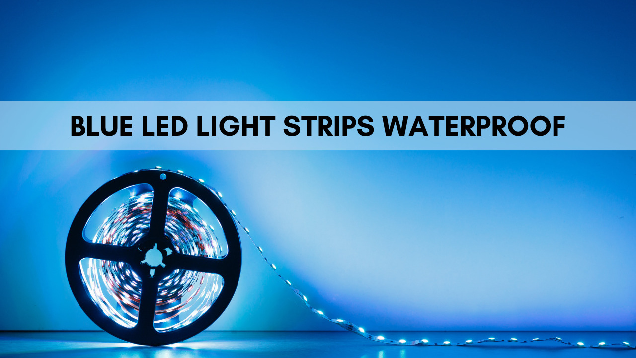 Blue LED Light Strips Waterproof Construction How