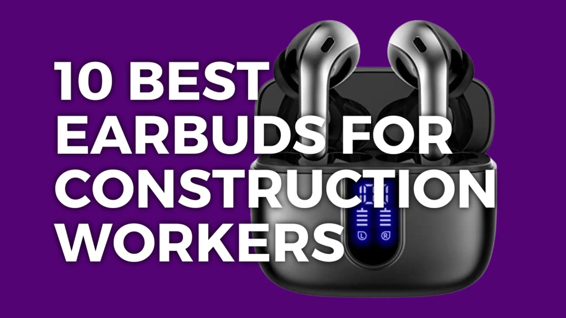 10+ Best Earbuds For Construction Workers (2024)