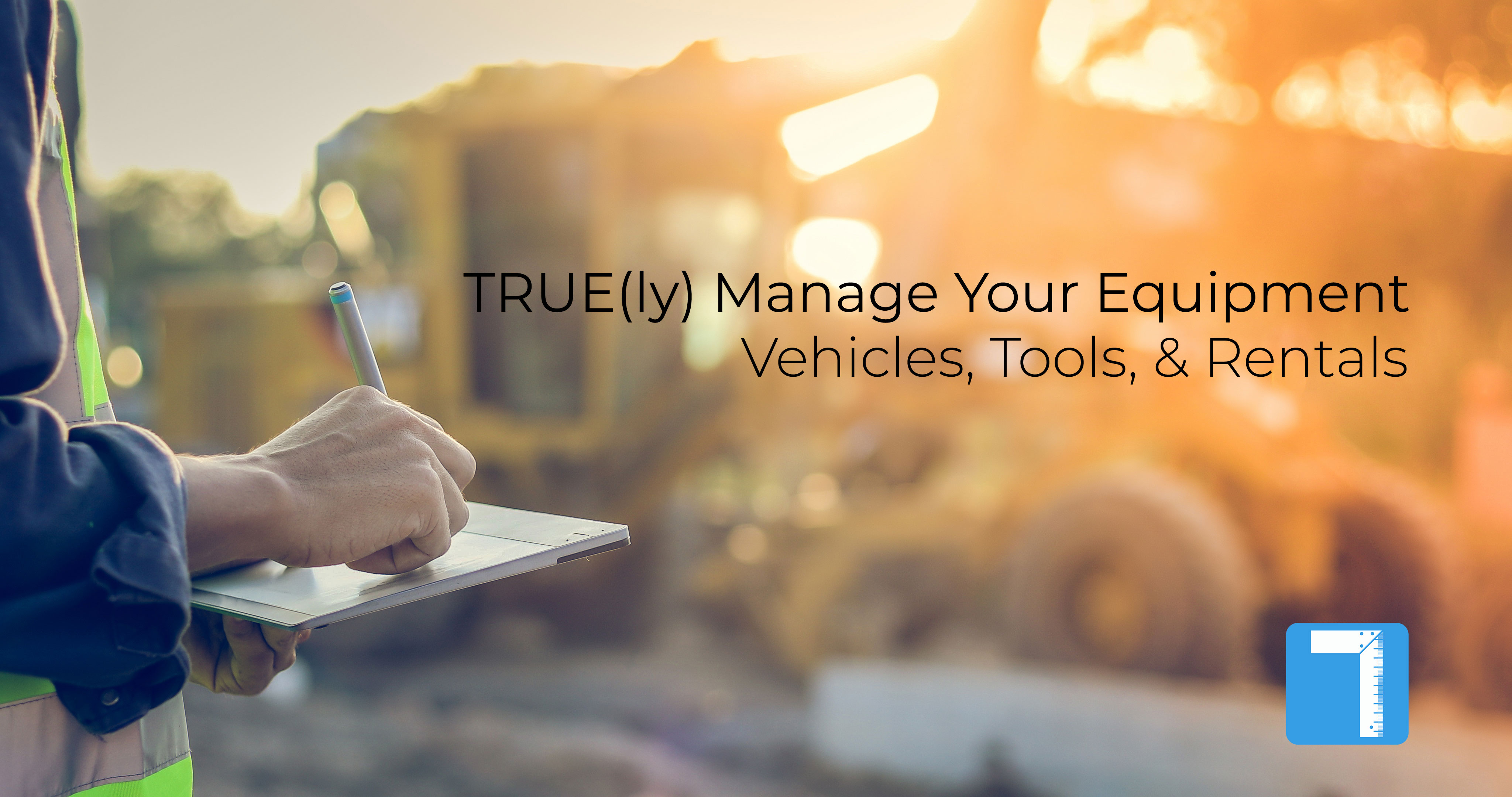 Managing Construction Equipment and Vehicles TRUE Contractor