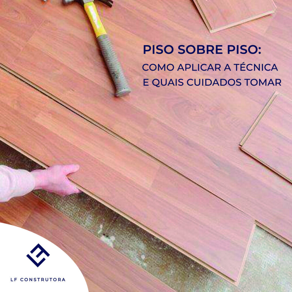 Piso sobre piso como aplicar a técnica e quais cuidados tomar LF