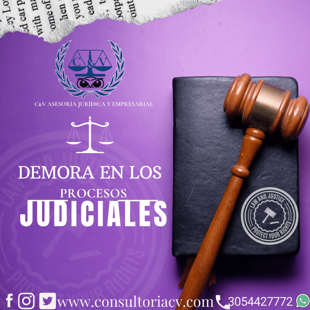 LAS DEMORAS EN EL PROCESO JUDICIAL, CONOZCA MÁS SOBRE LA MORA JUDICIAL