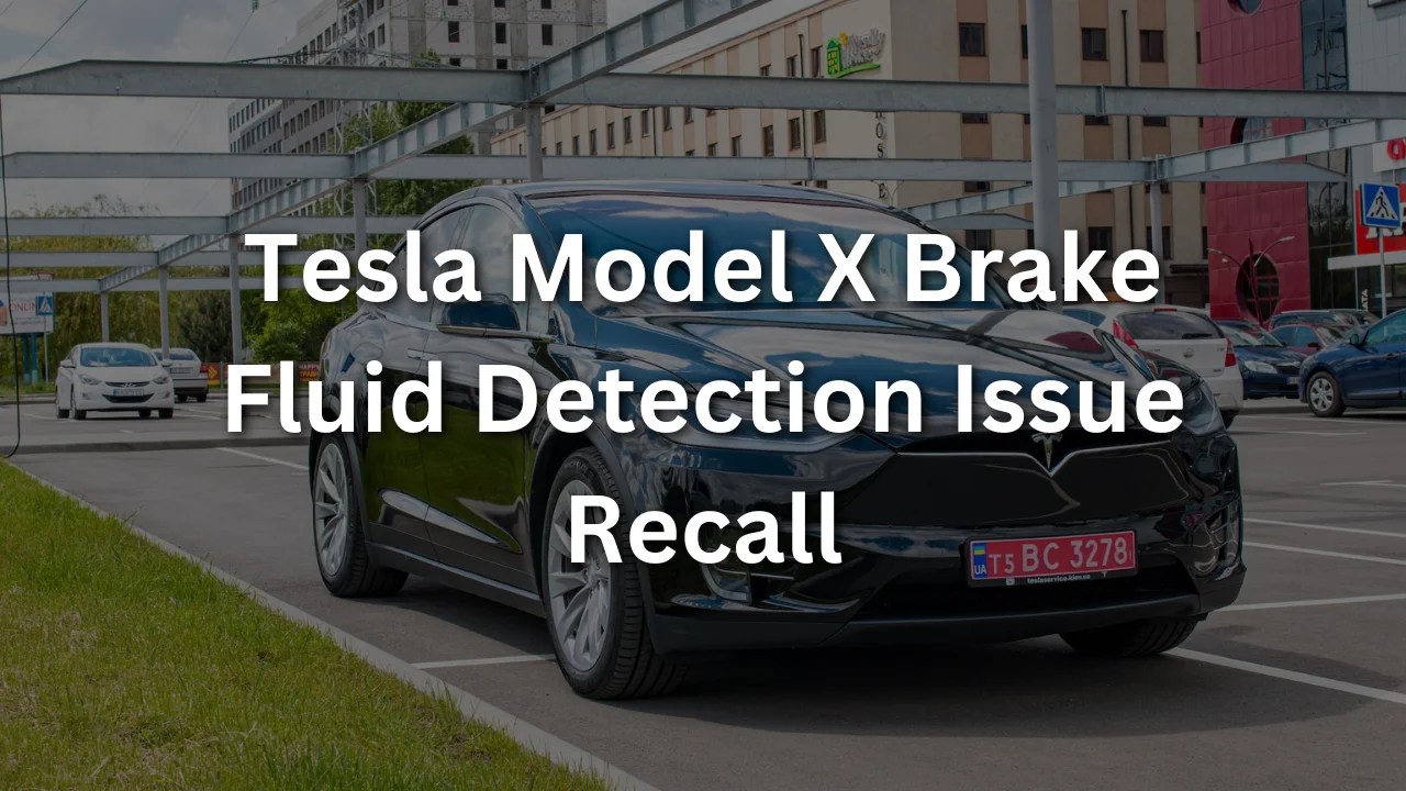 Tesla Recalls Nearly 55,000 Model X SUVs for Brake Fluid Detection Issue
