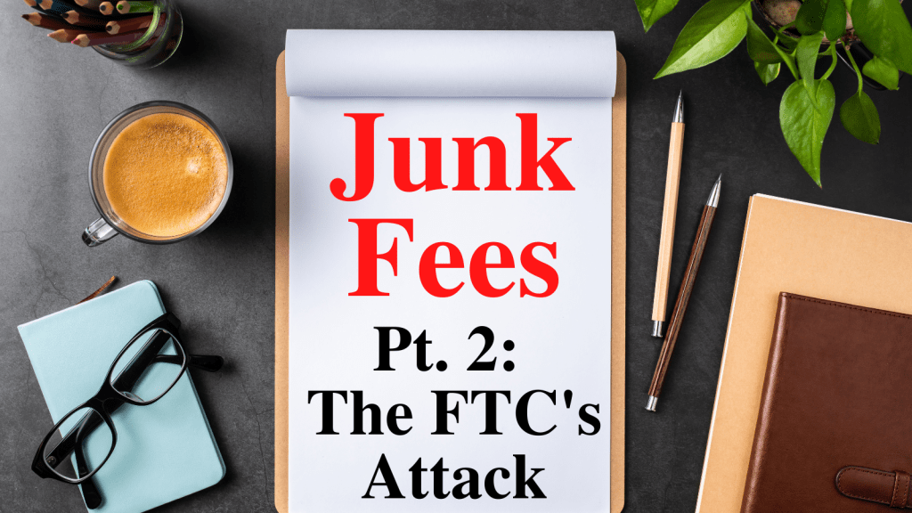 Junk Fee Blog SeriesPart 2 The Federal Trade Commission’s Attack on