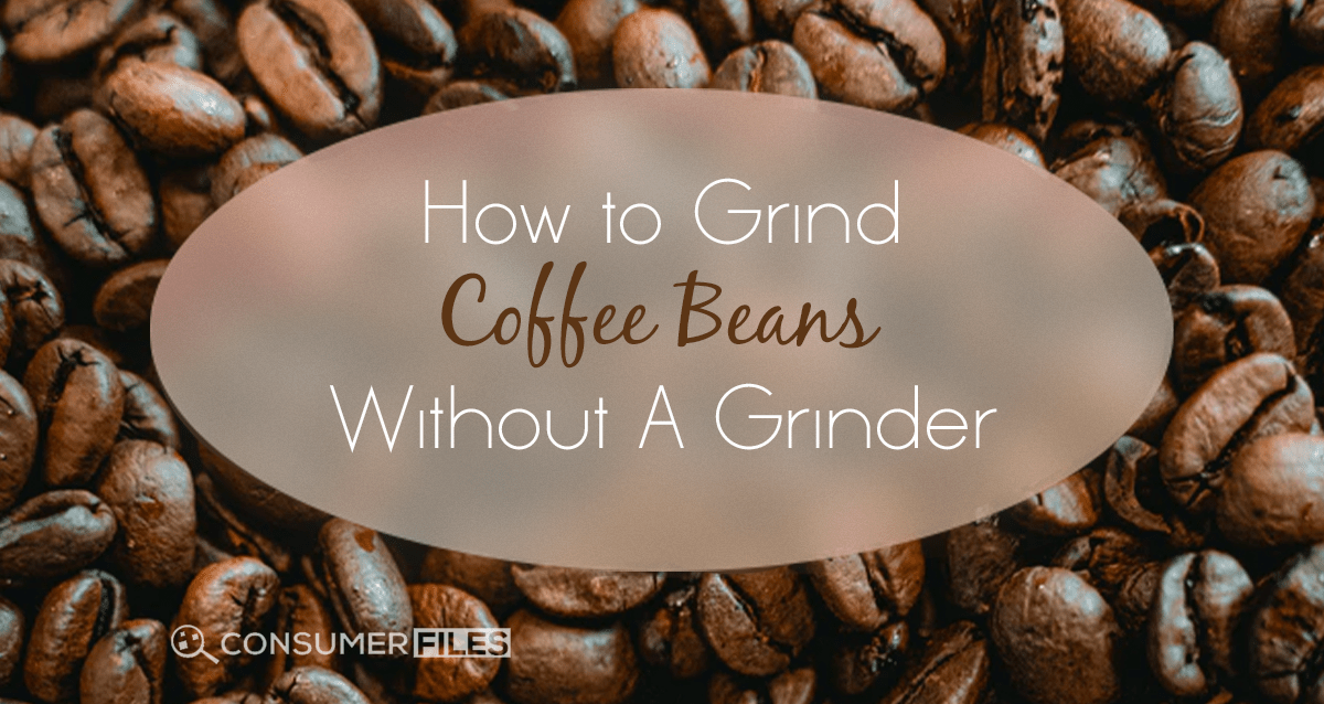 How to Grind Coffee Beans Without A Coffee Grinder