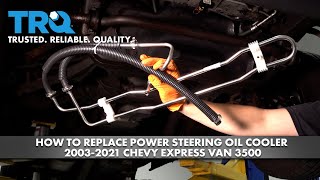 How to Replace Power Steering Oil Cooler 2003-2021 Chevy Express Van