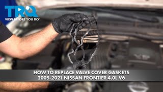 How to Replace Valve Cover Gaskets 2005-2021 Nissan Frontier 40L V6