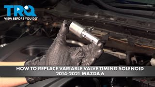 How to Replace Variable Valve Timing Solenoid 2014-2021 Mazda 6 | 1A Auto