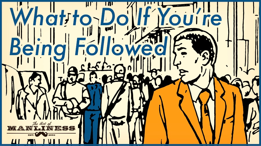 What To Do If You're Being Followed | The Art Of Manliness