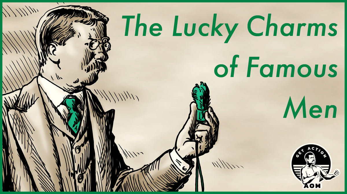 The Lucky Charms of 7 Famous Men The Art of Manliness