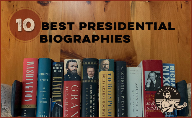 The 10 Best Biographies of American Presidents The Art of Manliness