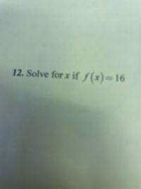 Answered: 12. Solve for x if f(x)=16 | bartleby