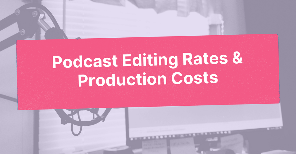 (2024) Podcast Editing Rates & Production Costs Cleanvoice AI
