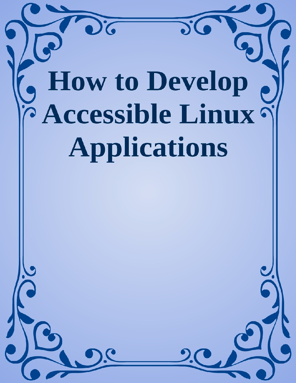 Download Free How To Develop Accessible Linux Applications PDF Online