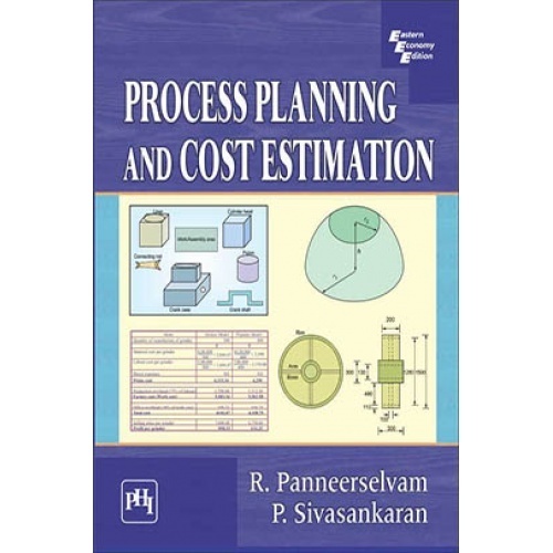 Process Planning And Cost Estimation by PANNEERSELVAM, R., SIVASANKARAN