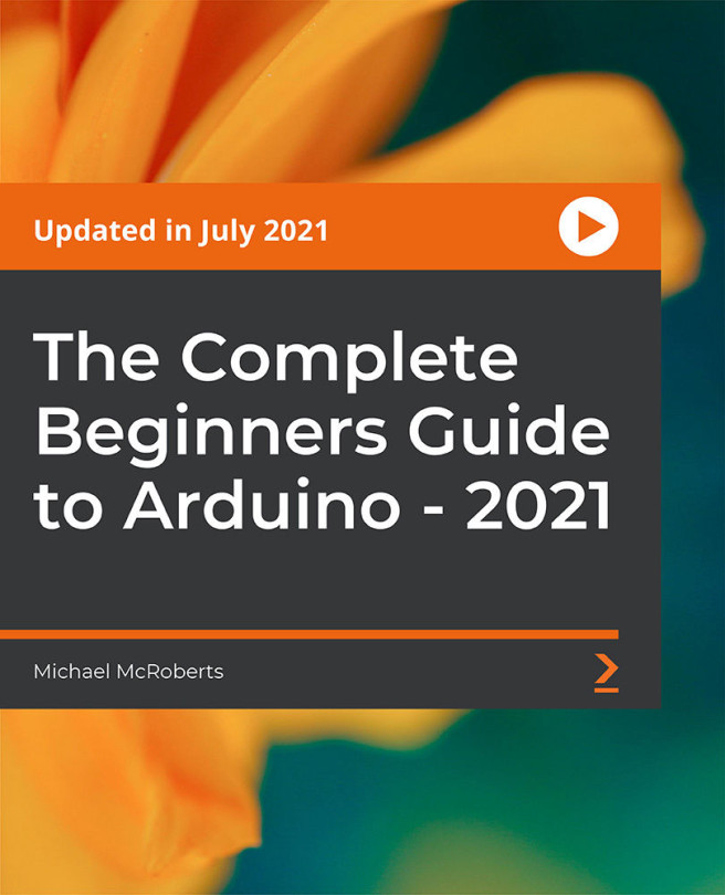 The Complete Beginners Guide to Arduino 2021 [Video] IoT & Hardware