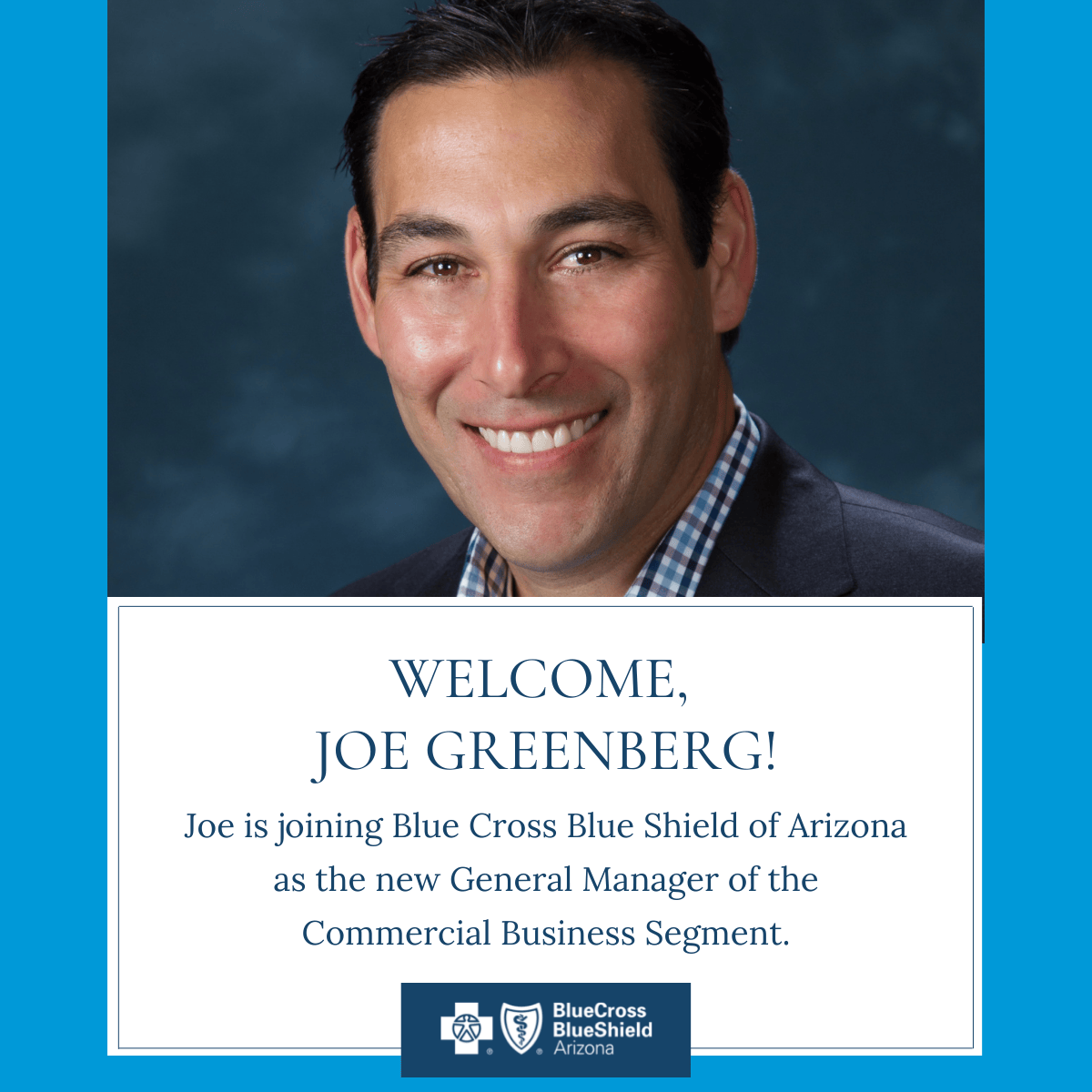 BLUE CROSS BLUE SHIELD OF ARIZONA ANNOUNCES JOE GREENBERG AS NEW