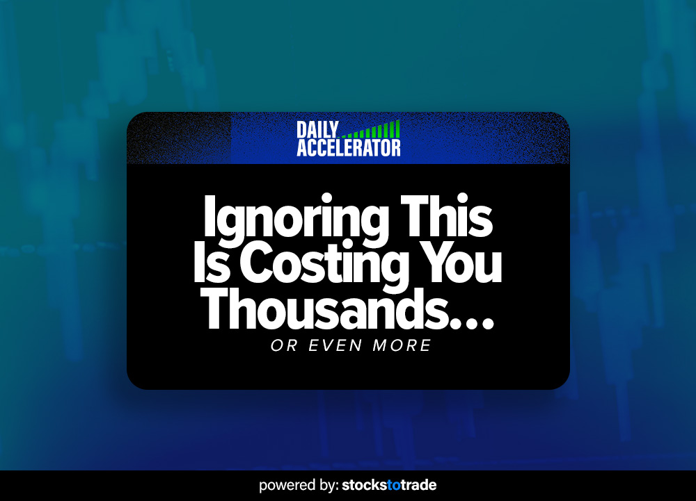 Ignoring This Is Costing You Thousands… Or Even More StocksToTrade