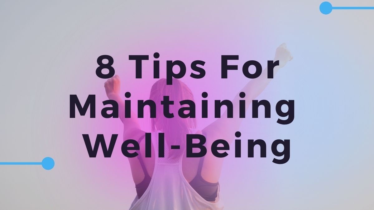 8 Tips For Maintaining WellBeing