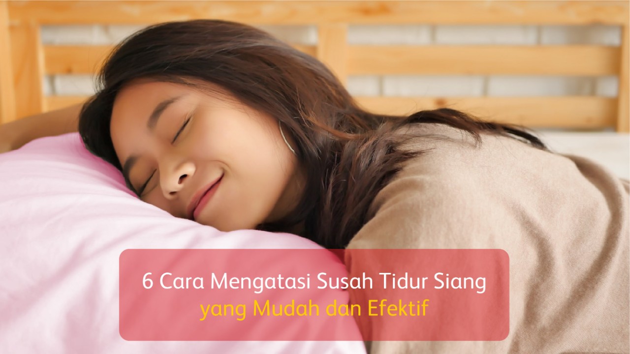 6 Cara Mengatasi Susah Tidur Siang yang Mudah dan Efektif WE+ Blog