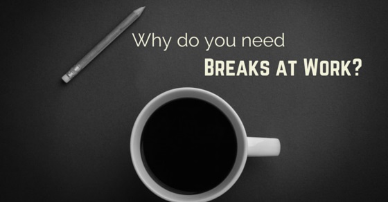 Why do you need Breaks at Work? 8 Important Reasons WiseStep