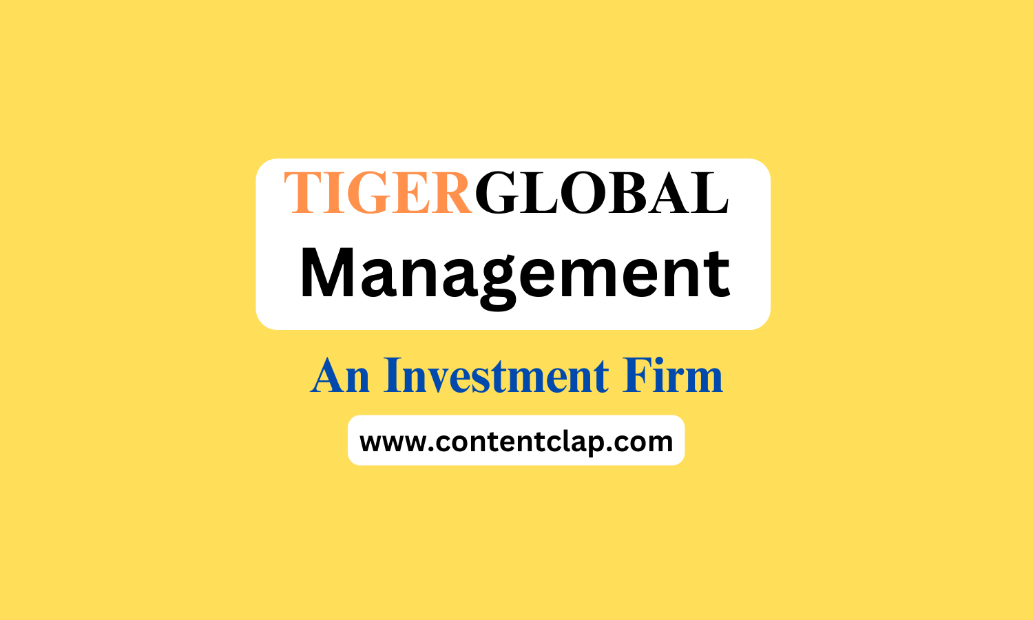 Tiger Global Management, LLC An Investment Firm CONTENTCLAP