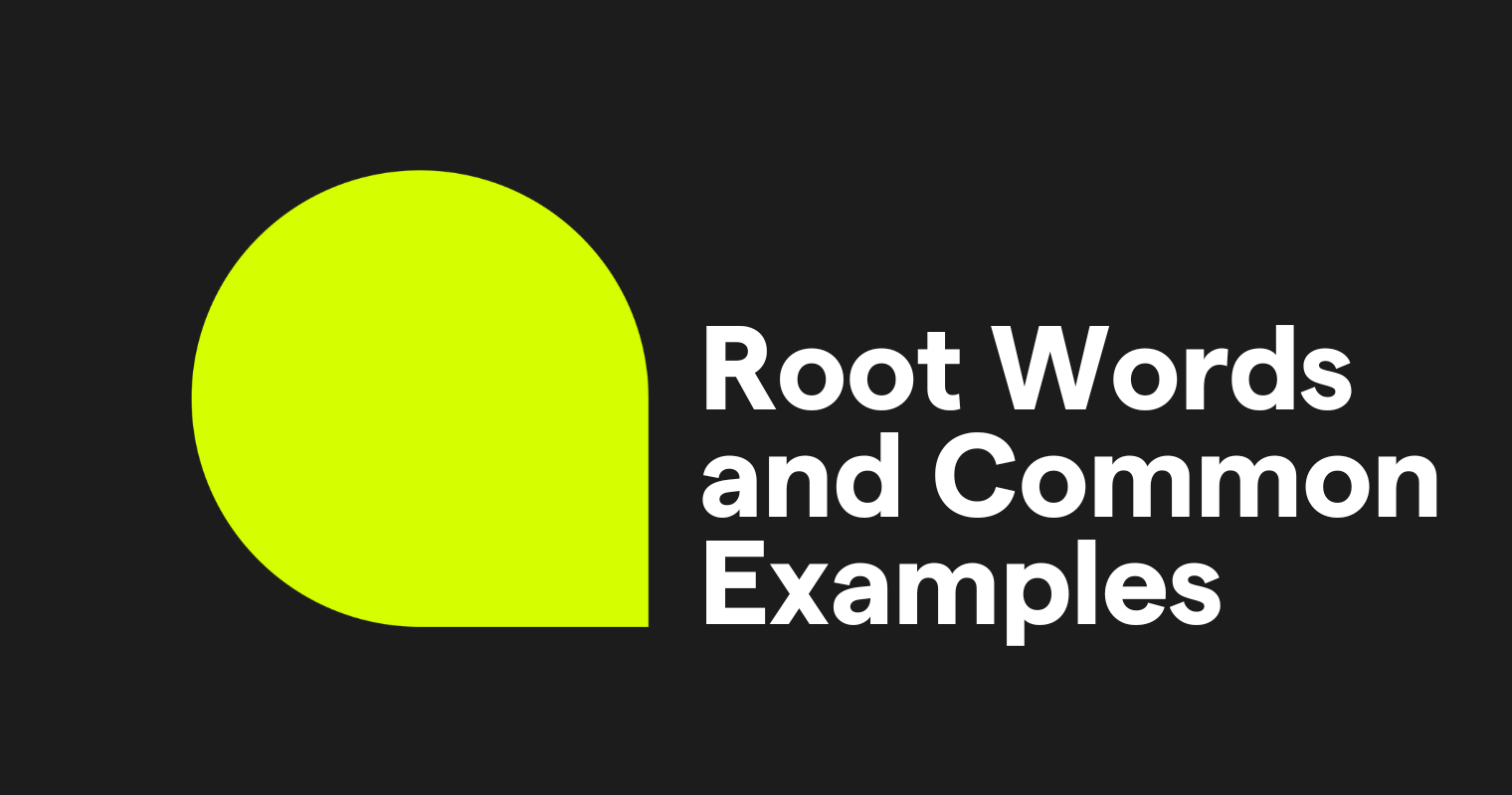 Root Words Definition, Lists, and Examples Grammarly