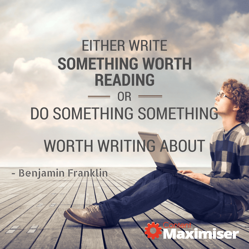 Either write something worth reading or do something worth writing