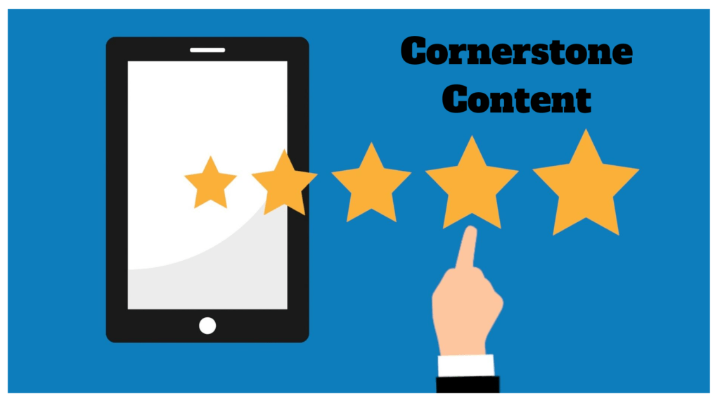 What is Cornerstone Content? How Does it Benefit My Business?