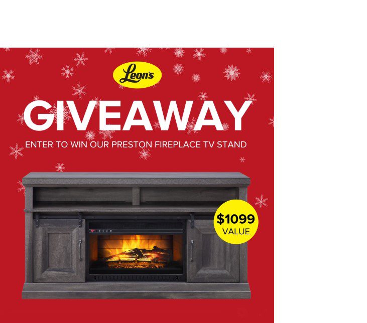 Leon's Giveaway Win a Preston Fireplace TV Stand valued at 1099