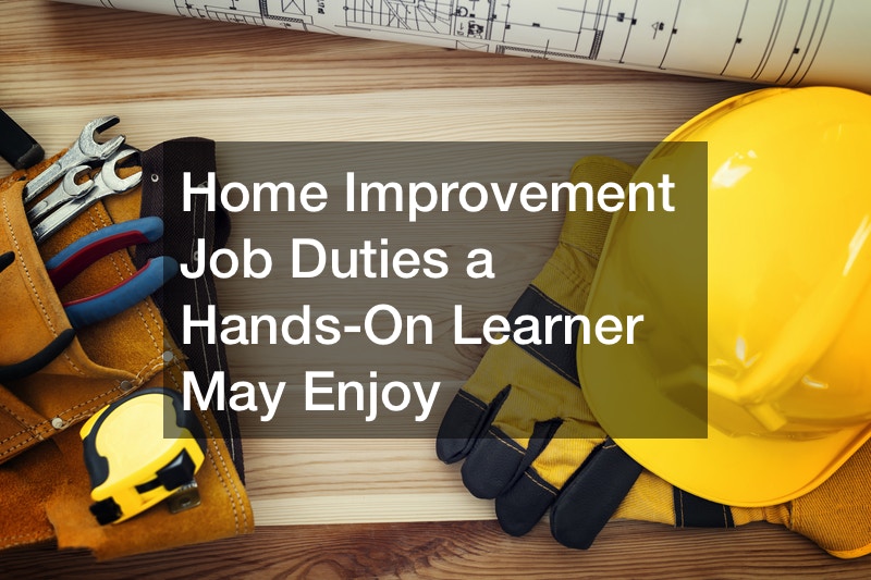 Home Improvement Job Duties a HandsOn Learner May Enjoy Continuing