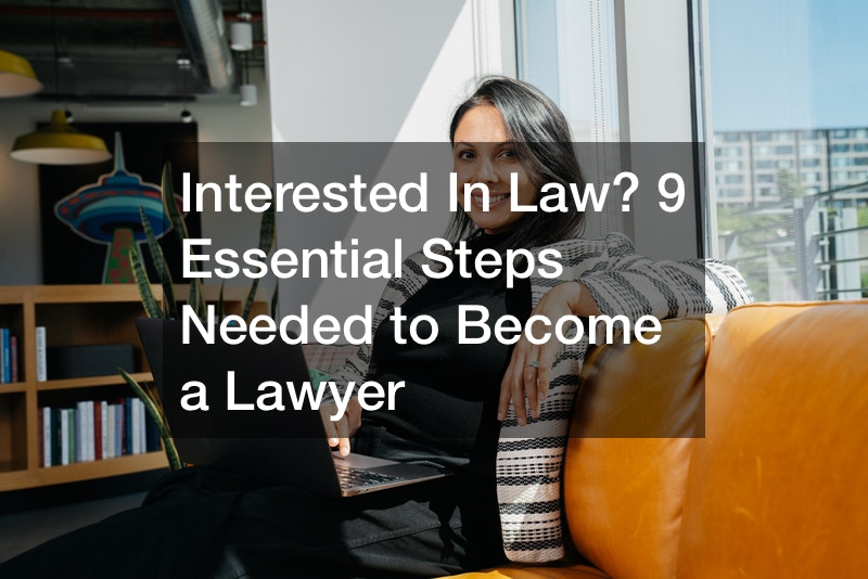 Interested In Law? 9 Essential Steps Needed to a Lawyer