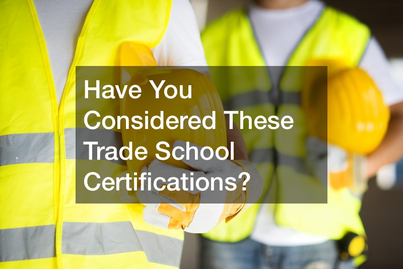 Have You Considered These Trade School Certifications?