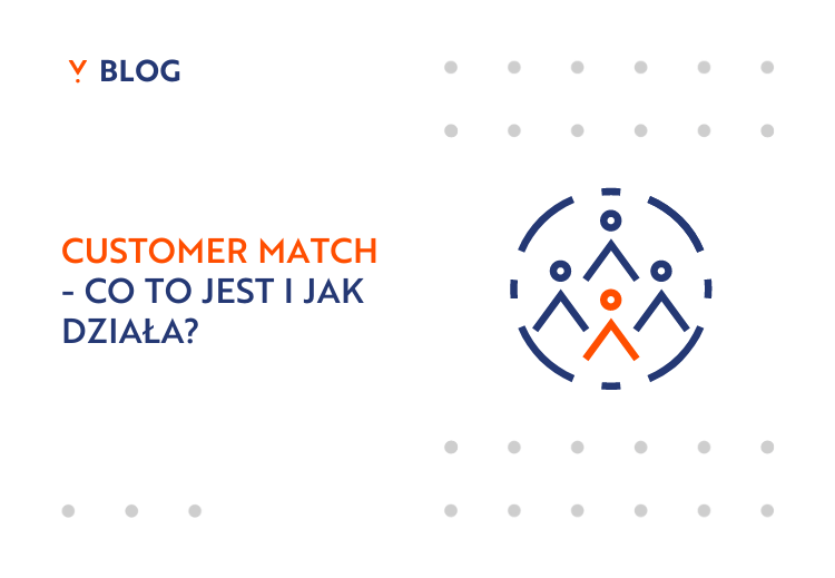 Customer Match co to jest i jak działa? Narzędzie do reklam od Google.