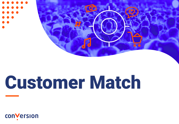 Customer Match co to jest i jak działa? Narzędzie do reklam od Google.