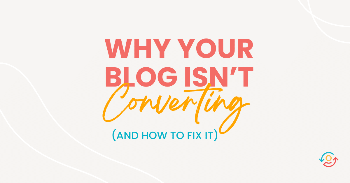 Why Your Blog Isnt Converting And How To Fix It