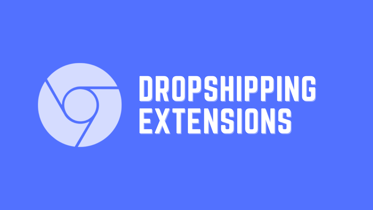 Best Google Chrome Extensions for Dropshipping 2021 You Should Know