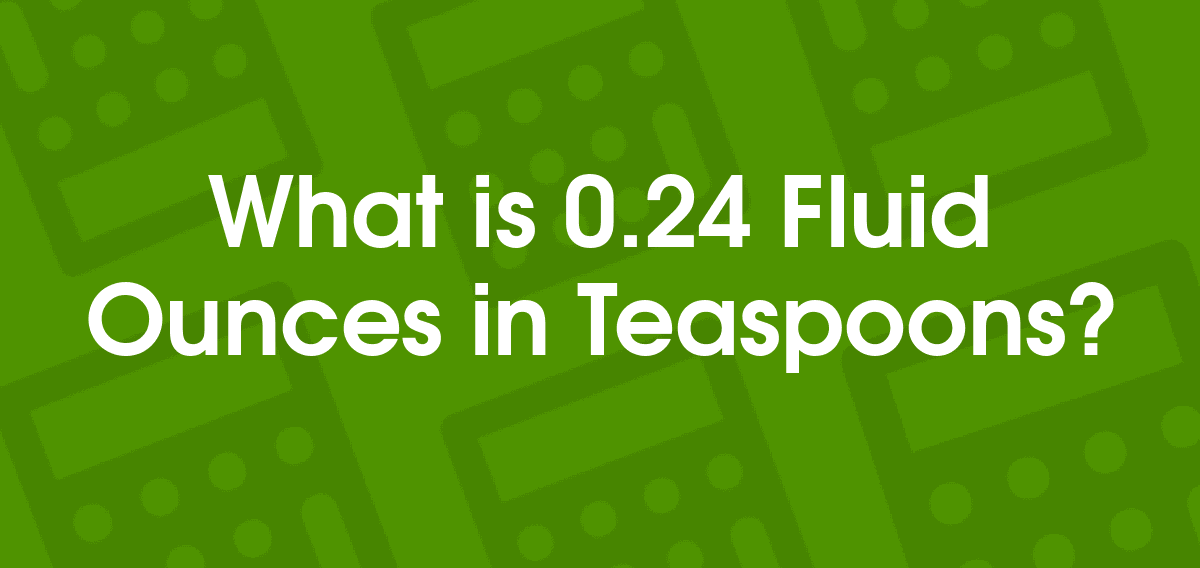 0.24 Fluid Ounces to Teaspoons 0.24 fl oz to tsp Convertilo
