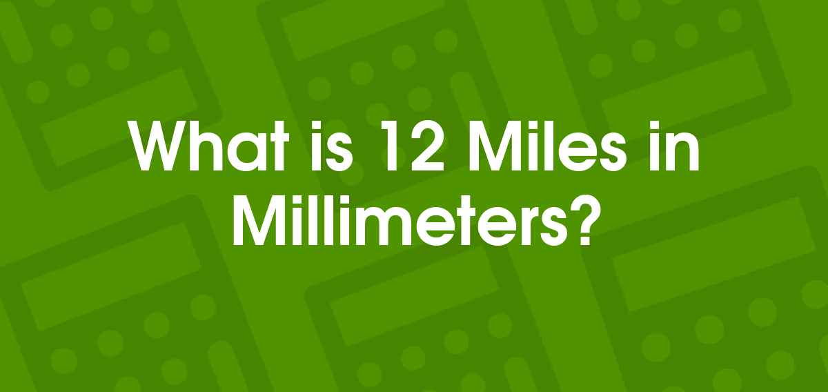 12 Miles to Millimeters 12 mi to mm Convertilo