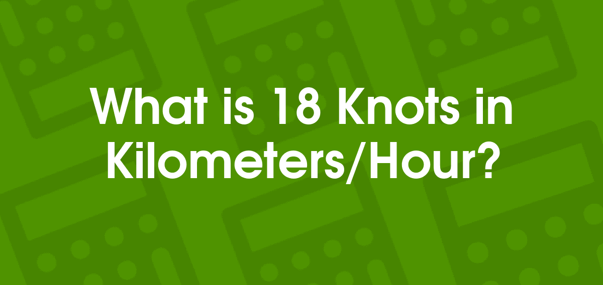 18 Knots to Kilometers/Hour 18 kt to km/h Convertilo