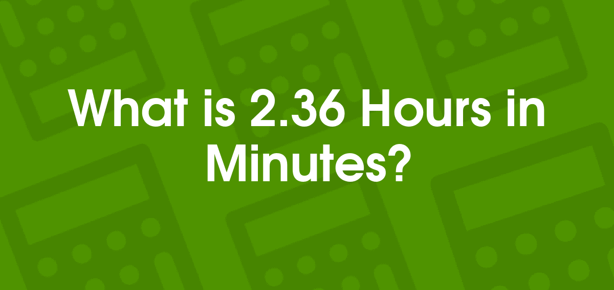 2.36 Hours to Minutes 2.36 hr to min Convertilo
