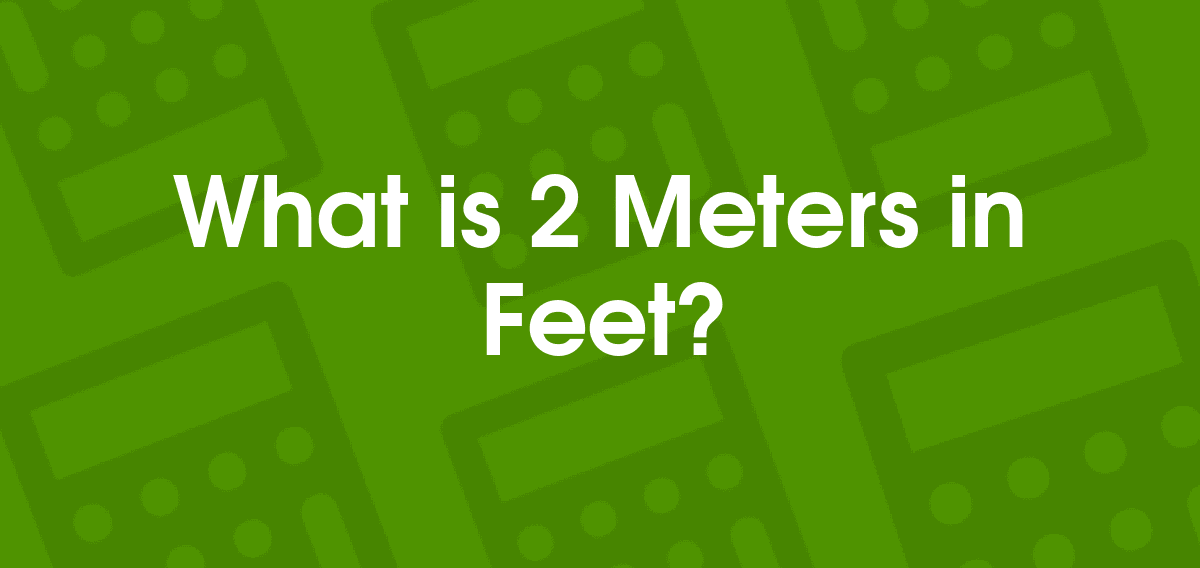 2 Meters to Feet 2 m to ft Convertilo