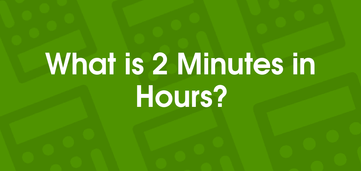 2 Minutes to Hours 2 min to hr Convertilo