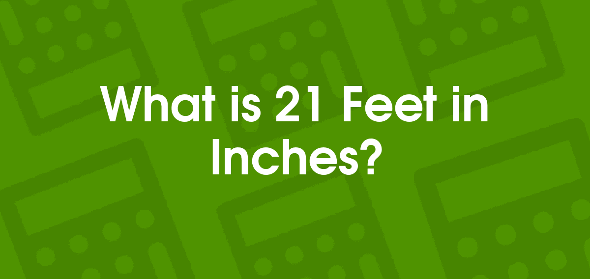21 Feet to Inches | 21 ft to in